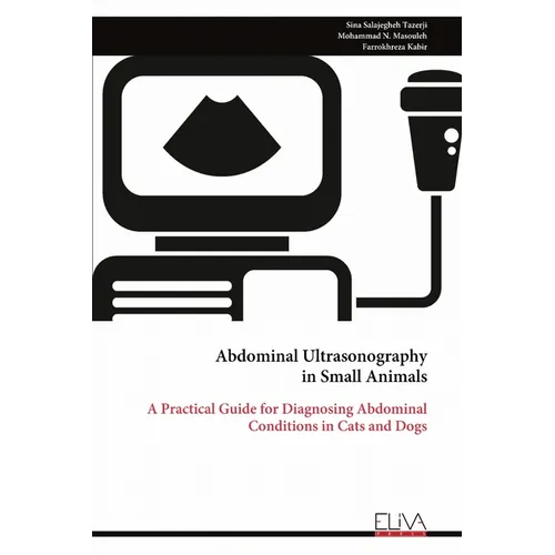 Abdominal Ultrasonography in Small Animals: A Practical Guide for Diagnosing Abdominal Conditions in Cats and Dogs