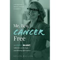 Me, Bea, Cancer Free: A Kindly Blunt reflection on life, hope and thriving after cancer