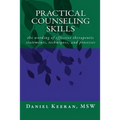 Practical Counseling Skills: the wording of effective therapeutic statements, techniques, and processes
