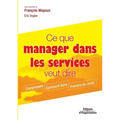 Ce que manager dans les services veut dire: Comprendre. Comment faire. Prendre du recul