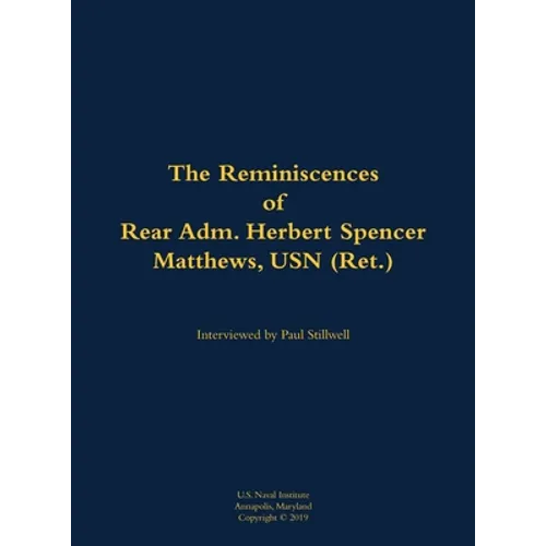 The Reminiscences of Rear Adm. Herbert Spencer Matthews, USN (Ret.): 1921-2002