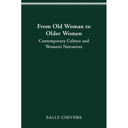 From Old Woman to Older Women: Contemporary Culture and Women's Narratives