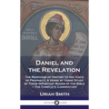 Daniel and the Revelation: The Response of History to the Voice of Prophecy; A Verse by Verse Study of These Important Books of the Bible - The C