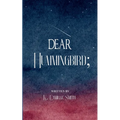 Dear Hummingbird; poems and short stories of truth, love, enlightenment and remembrance