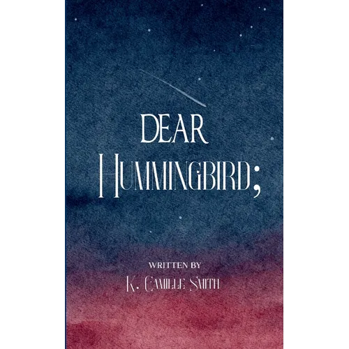 Dear Hummingbird; poems and short stories of truth, love, enlightenment and remembrance