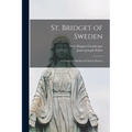 St. Bridget of Sweden; a Chapter of Mediaeval Church History