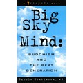 Big Sky Mind: Buddhism and the Beat Generation