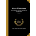 Works of Fisher Ames: With a Selection From His Speeches and Correspondence; Volume 1