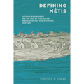 Defining Métis: Catholic Missionaries and the Idea of Civilization in Northwestern Saskatchewan, 1845-1898