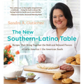 The New Southern-Latino Table: Recipes That Bring Together the Bold and Beloved Flavors of Latin America and the American South