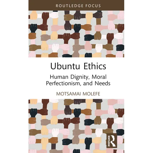 Ubuntu Ethics: Human Dignity, Moral Perfectionism, and Needs