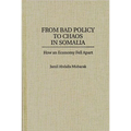 From Bad Policy to Chaos in Somalia: How an Economy Fell Apart