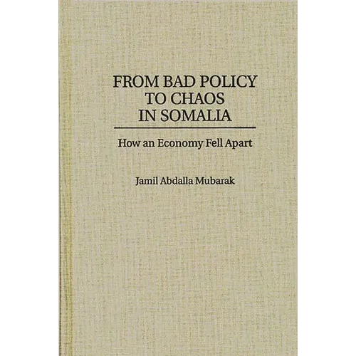 From Bad Policy to Chaos in Somalia: How an Economy Fell Apart