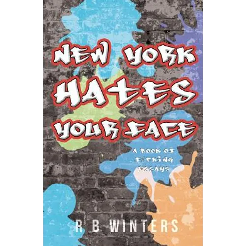 New York Hates Your Face: A Book of F#cking Essays