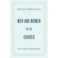 Men and Women in the Church: A Short, Biblical, Practical Introduction