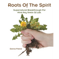 Roots of the Spirit: Supernatural Breakthrough for Nine Key Areas of Life.