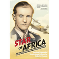 The Star of Africa: The Complete Story of Hans-Joachim Marseille as Told by Those Who Knew Him and Those He Fought