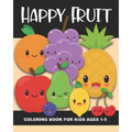 Happy Fruit Coloring Book for Kids Ages 1-5: Healthy Foods! Color an apple, banana, pear, watermelon, blueberry, and more - Fun and Simple Images Aime