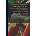 Letters by Washington, Adams, Jefferson, and Others, Written During and After the Revolution, to John Langdon, New Hampshire