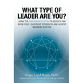 What Type of Leader Are You?: Using the Enneagram System to Identify and Grow Your Leadership Strenghts and Achieve Maximum Succes