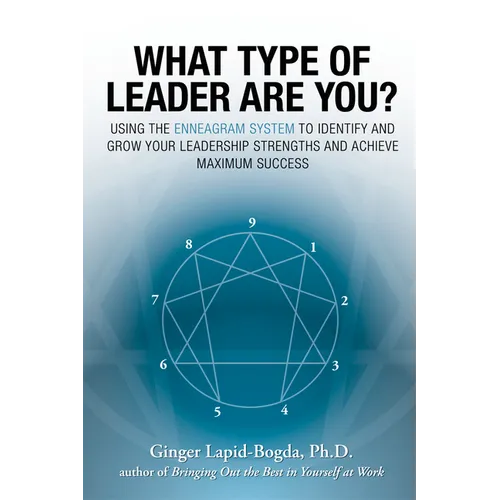 What Type of Leader Are You?: Using the Enneagram System to Identify and Grow Your Leadership Strenghts and Achieve Maximum Succes