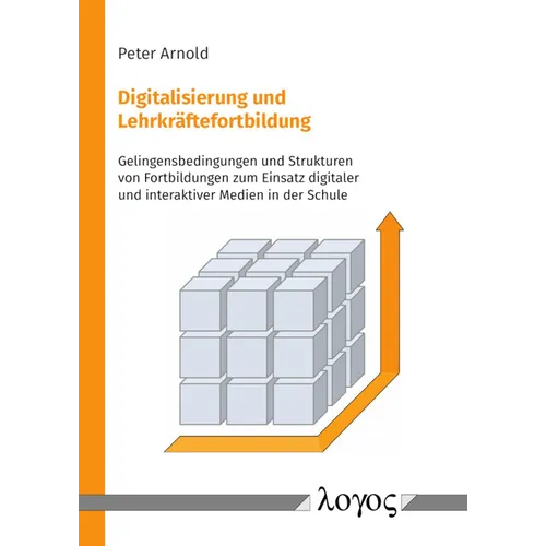 Digitalisierung Und Lehrkraftefortbildung: Gelingensbedingungen Und Strukturen Von Fortbildungen Zum Einsatz Digitaler Und Interaktiver Medien in Der