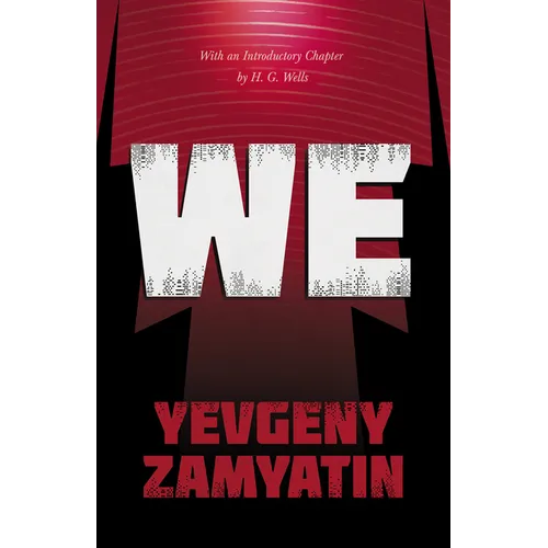 We: With the Introductory Chapter, The Revolution and Famine in Russia By H. G. Wells