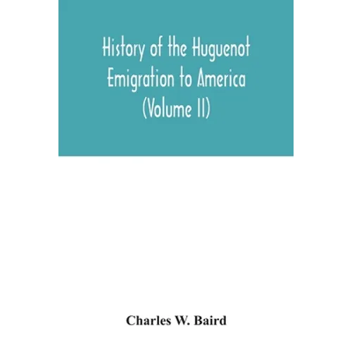 History of the Huguenot emigration to America (Volume II)