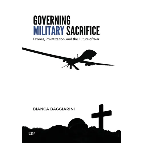 Governing Military Sacrifice: Drones, Privatization, and the Future of War