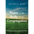 Pastor to the Body of the Congregation: A Companion Guide for Congregational Clergy