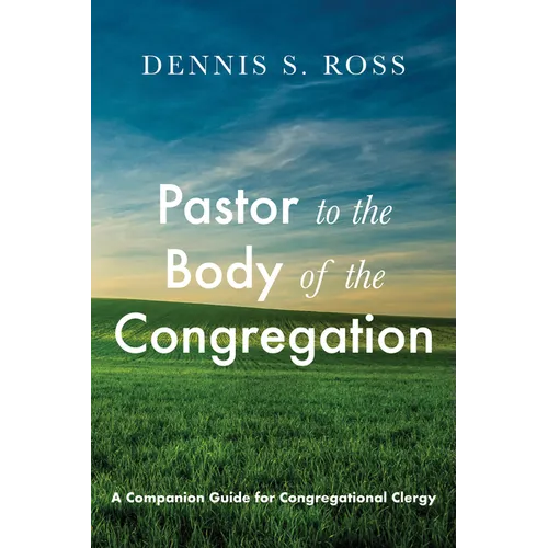 Pastor to the Body of the Congregation: A Companion Guide for Congregational Clergy