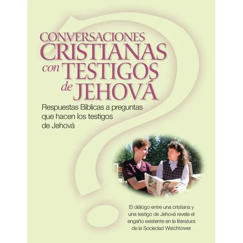 Conversaciones Cristianas Con Testigos de Jehová: Respuestas Bíblicas a preguntas que hacen los testigos de Jehová (Christian Conversations with JWs S