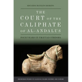 The Court of the Caliphate of Al-Andalus: Four Years in Umayyad Córdoba