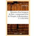 Mémoires d'un bourgeois de Paris: comprenant la fin de l'Empire, la Restauration. T 1 (Éd.1856)
