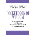 Pocketbook of Wisdom: Wit & Wisdom for Every Day: Wit and Wisdom of Grandmother Kiri Dewes