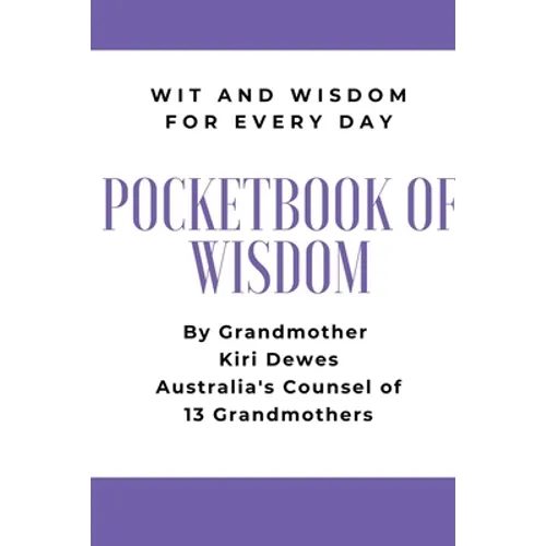 Pocketbook of Wisdom: Wit & Wisdom for Every Day: Wit and Wisdom of Grandmother Kiri Dewes