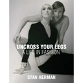 Uncross Your Legs: A Life in Fashion