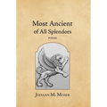 Most Ancient of All Splendors: Poems