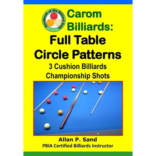 Carom Billiards: Full Table Circle Patterns: 3-Cushion Billiards Championship Shots