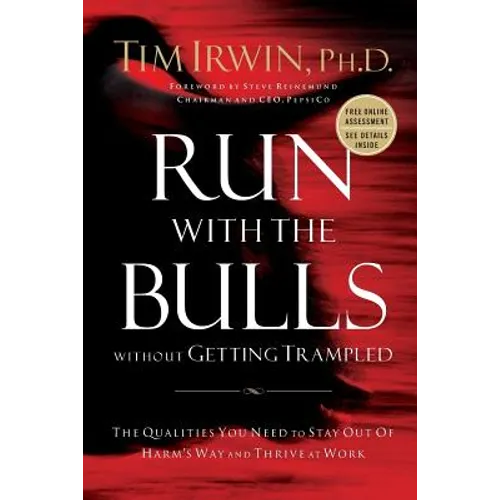 Run with the Bulls Without Getting Trampled: The Qualities You Need to Stay Out of Harm's Way and Thrive at Work