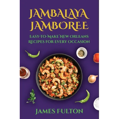 Jambalaya Jamboree: Easy-to-Make New Orleans Recipes for Every Occasion