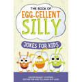 The Book of Egg-cellent Silly Jokes for Kids: Easter Basket Stuffers: Edition for Kids to Laugh Out Loud