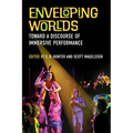 Enveloping Worlds: Toward a Discourse of Immersive Performance