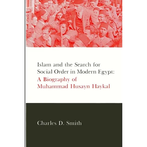 Islam and the Search for Social Order in Modern Egypt: A Biography of Muhammad Husayn Haykal