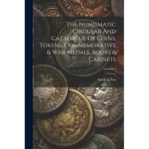 The Numismatic Circular And Catalogue Of Coins, Tokens, Commemorative & War Medals, Books & Cabinets; Volume 3
