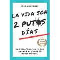 La Vida Son 2 Putos Días: Un reto consciente que llevará al límite tu mente mortal
