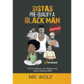 SISTAS PRE-QUALIFY A BLACK MAN In The 21st CENTURY BEFORE YOU DATE: STOP Dating Just Males and Start Dating MEN!