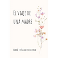 El viaje de una madre: Mamá, Quiero Escuchar tu Historia