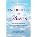 Encounters with Heaven: Near-Death Experiences and Other Powerful Evidence of God's Radical Love