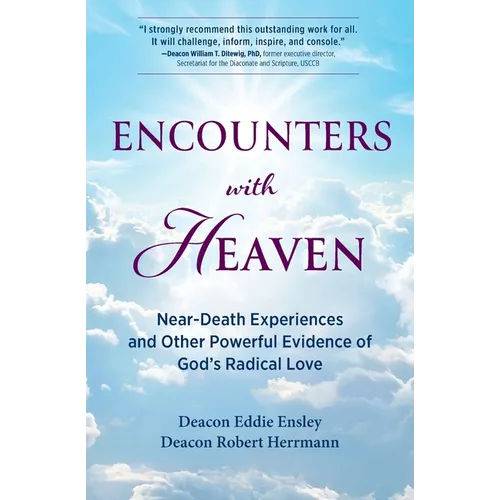 Encounters with Heaven: Near-Death Experiences and Other Powerful Evidence of God's Radical Love